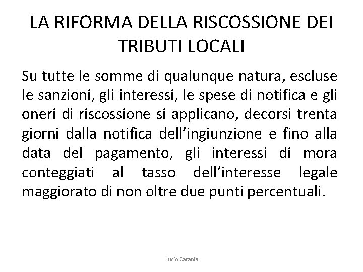 LA RIFORMA DELLA RISCOSSIONE DEI TRIBUTI LOCALI Su tutte le somme di qualunque natura,