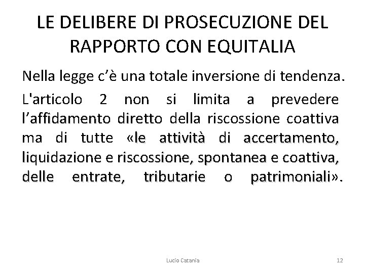 LE DELIBERE DI PROSECUZIONE DEL RAPPORTO CON EQUITALIA Nella legge c’è una totale inversione