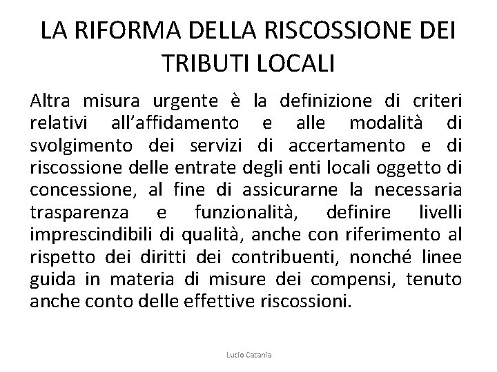 LA RIFORMA DELLA RISCOSSIONE DEI TRIBUTI LOCALI Altra misura urgente è la definizione di