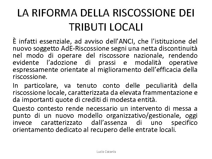 LA RIFORMA DELLA RISCOSSIONE DEI TRIBUTI LOCALI È infatti essenziale, ad avviso dell’ANCI, che
