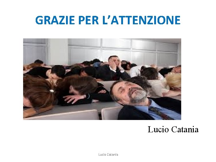 GRAZIE PER L’ATTENZIONE Lucio Catania 