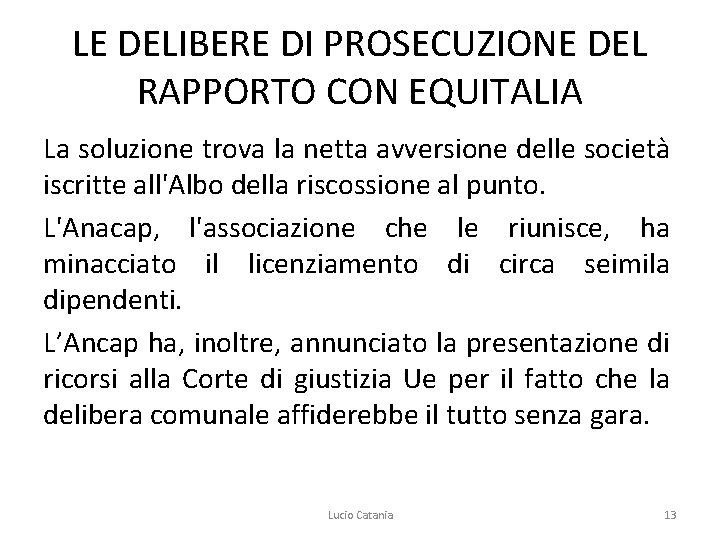 LE DELIBERE DI PROSECUZIONE DEL RAPPORTO CON EQUITALIA La soluzione trova la netta avversione