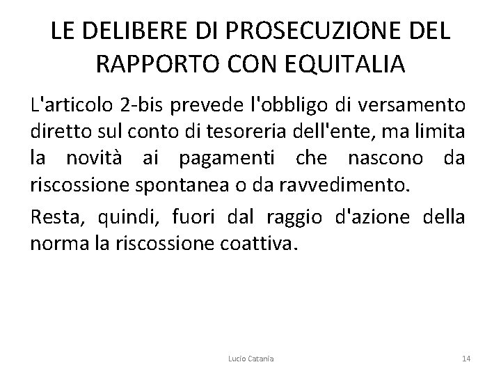 LE DELIBERE DI PROSECUZIONE DEL RAPPORTO CON EQUITALIA L'articolo 2 -bis prevede l'obbligo di