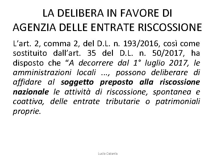 LA DELIBERA IN FAVORE DI AGENZIA DELLE ENTRATE RISCOSSIONE L’art. 2, comma 2, del