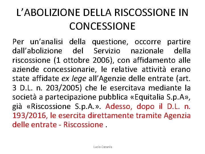 L’ABOLIZIONE DELLA RISCOSSIONE IN CONCESSIONE Per un’analisi della questione, occorre partire dall’abolizione del Servizio