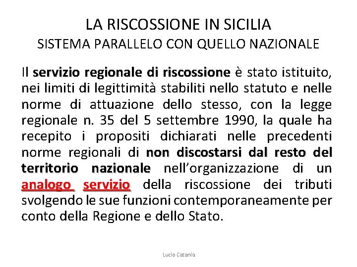 LA RISCOSSIONE IN SICILIA SISTEMA PARALLELO CON QUELLO NAZIONALE Il servizio regionale di riscossione