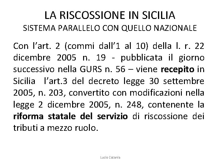LA RISCOSSIONE IN SICILIA SISTEMA PARALLELO CON QUELLO NAZIONALE Con l’art. 2 (commi dall’