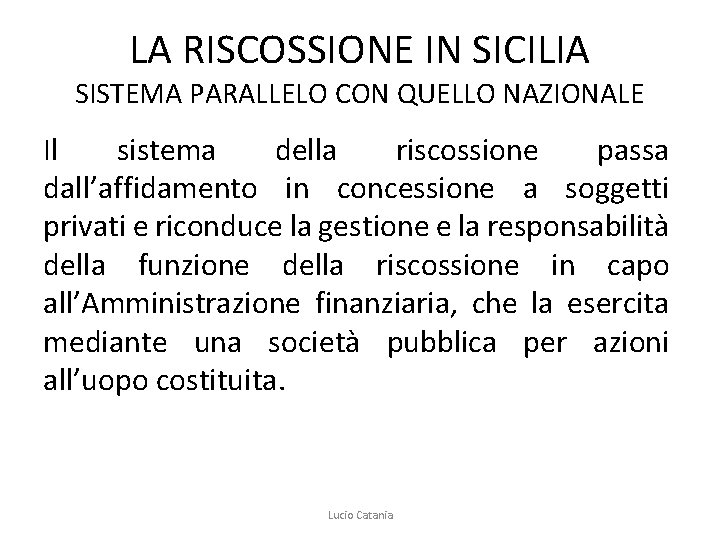 LA RISCOSSIONE IN SICILIA SISTEMA PARALLELO CON QUELLO NAZIONALE Il sistema della riscossione passa