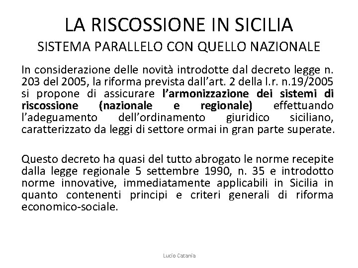 LA RISCOSSIONE IN SICILIA SISTEMA PARALLELO CON QUELLO NAZIONALE In considerazione delle novità introdotte