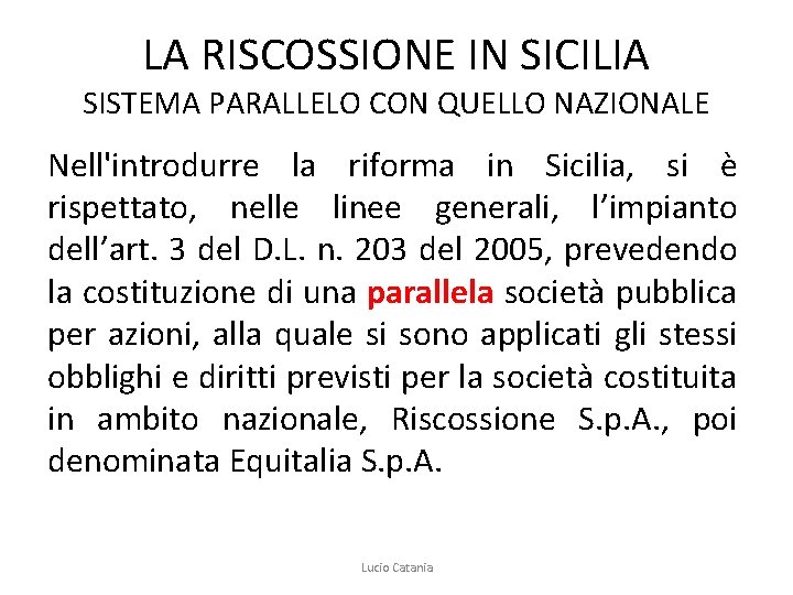 LA RISCOSSIONE IN SICILIA SISTEMA PARALLELO CON QUELLO NAZIONALE Nell'introdurre la riforma in Sicilia,