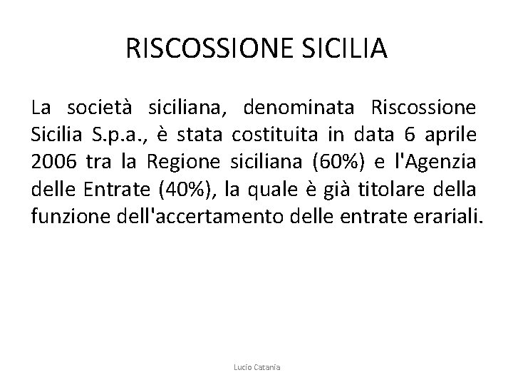 RISCOSSIONE SICILIA La società siciliana, denominata Riscossione Sicilia S. p. a. , è stata