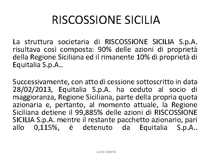 RISCOSSIONE SICILIA La struttura societaria di RISCOSSIONE SICILIA S. p. A. risultava così composta: