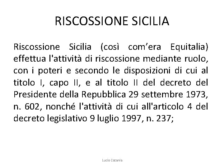 RISCOSSIONE SICILIA Riscossione Sicilia (così com’era Equitalia) effettua l'attività di riscossione mediante ruolo, con