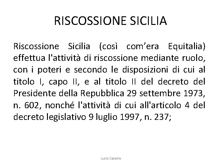 RISCOSSIONE SICILIA Riscossione Sicilia (così com’era Equitalia) effettua l'attività di riscossione mediante ruolo, con