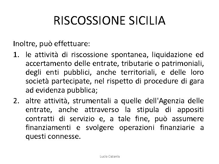 RISCOSSIONE SICILIA Inoltre, può effettuare: 1. le attività di riscossione spontanea, liquidazione ed accertamento