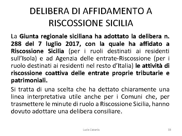 DELIBERA DI AFFIDAMENTO A RISCOSSIONE SICILIA La Giunta regionale siciliana ha adottato la delibera