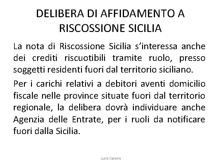 DELIBERA DI AFFIDAMENTO A RISCOSSIONE SICILIA La nota di Riscossione Sicilia s’interessa anche dei