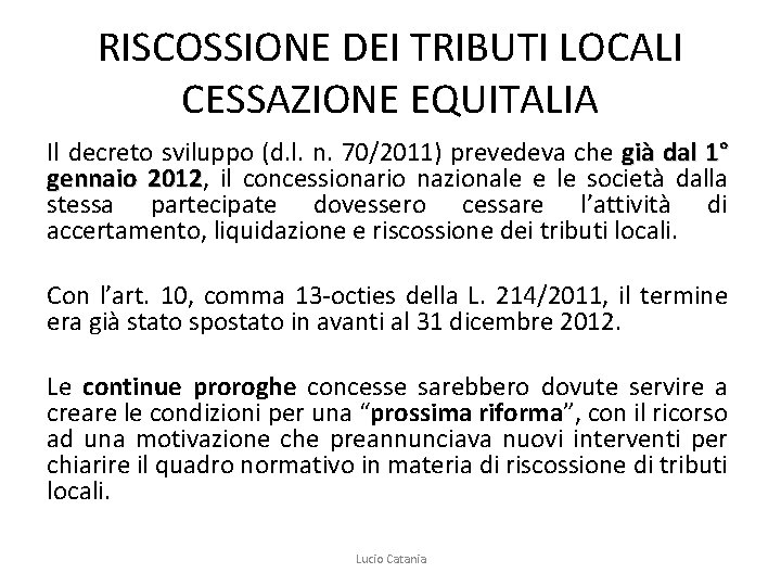 RISCOSSIONE DEI TRIBUTI LOCALI CESSAZIONE EQUITALIA Il decreto sviluppo (d. l. n. 70/2011) prevedeva