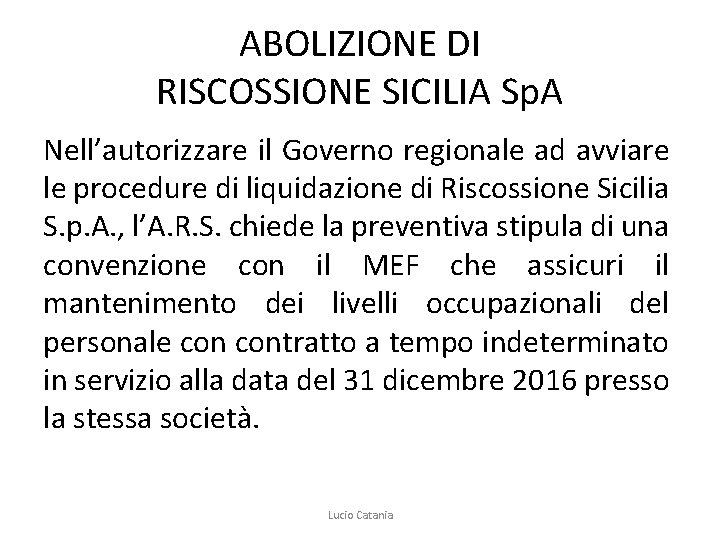 ABOLIZIONE DI RISCOSSIONE SICILIA Sp. A Nell’autorizzare il Governo regionale ad avviare le procedure