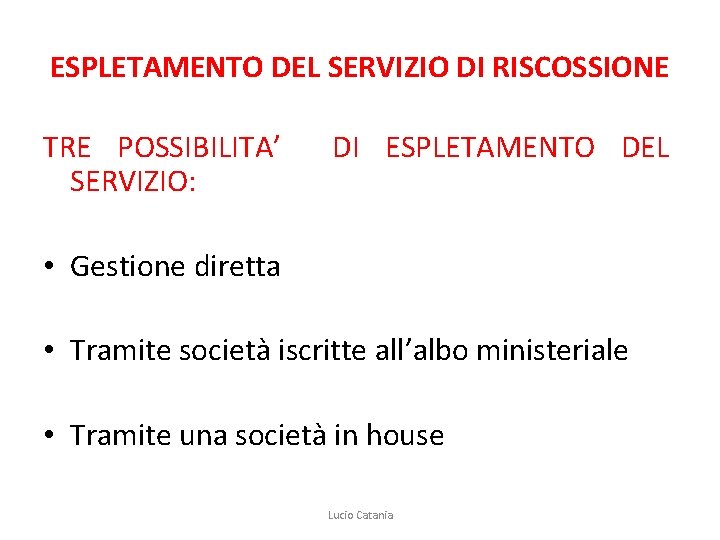 ESPLETAMENTO DEL SERVIZIO DI RISCOSSIONE TRE POSSIBILITA’ DI ESPLETAMENTO DEL SERVIZIO: • Gestione diretta