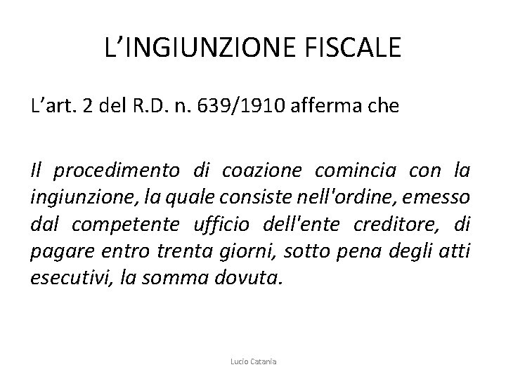 L’INGIUNZIONE FISCALE L’art. 2 del R. D. n. 639/1910 afferma che Il procedimento di