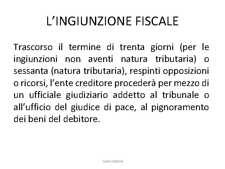 L’INGIUNZIONE FISCALE Trascorso il termine di trenta giorni (per le ingiunzioni non aventi natura