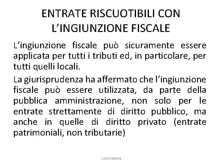 ENTRATE RISCUOTIBILI CON L’INGIUNZIONE FISCALE L’ingiunzione fiscale può sicuramente essere applicata per tutti i