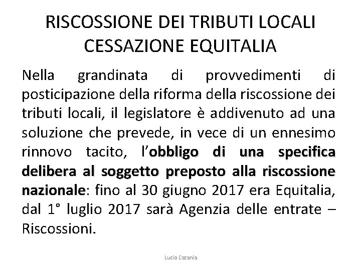 RISCOSSIONE DEI TRIBUTI LOCALI CESSAZIONE EQUITALIA Nella grandinata di provvedimenti di posticipazione della riforma