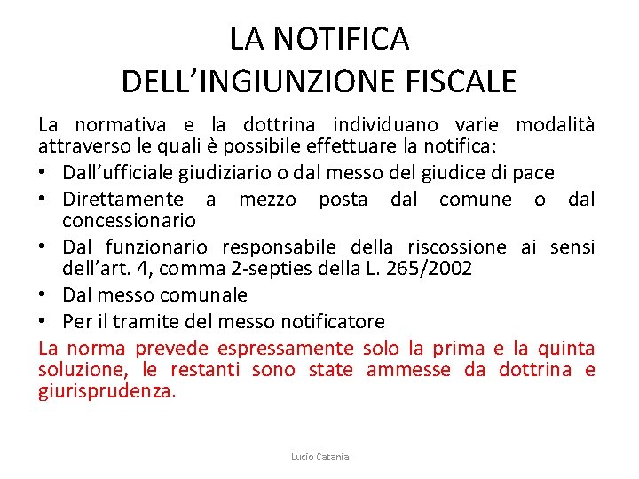 LA NOTIFICA DELL’INGIUNZIONE FISCALE La normativa e la dottrina individuano varie modalità attraverso le