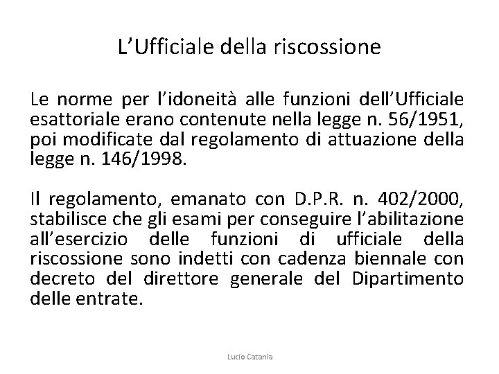 L’Ufficiale della riscossione Le norme per l’idoneità alle funzioni dell’Ufficiale esattoriale erano contenute nella