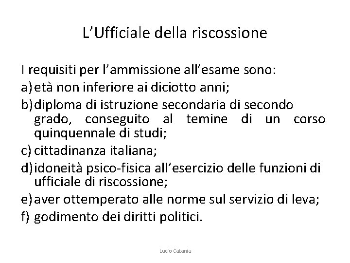 L’Ufficiale della riscossione I requisiti per l’ammissione all’esame sono: a) età non inferiore ai