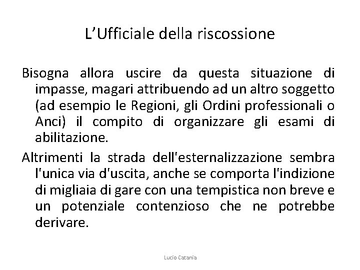 L’Ufficiale della riscossione Bisogna allora uscire da questa situazione di impasse, magari attribuendo ad