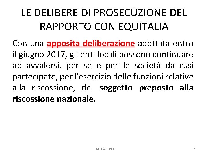 LE DELIBERE DI PROSECUZIONE DEL RAPPORTO CON EQUITALIA Con una apposita deliberazione adottata entro