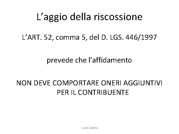 L’aggio della riscossione L’ART. 52, comma 5, del D. LGS. 446/1997 prevede che l’affidamento