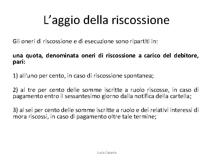 L’aggio della riscossione Gli oneri di riscossione e di esecuzione sono ripartiti in: una