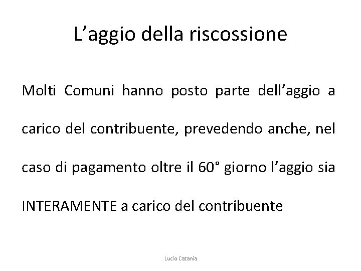 L’aggio della riscossione Molti Comuni hanno posto parte dell’aggio a carico del contribuente, prevedendo