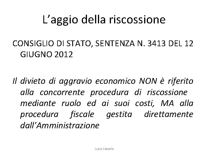 L’aggio della riscossione CONSIGLIO DI STATO, SENTENZA N. 3413 DEL 12 GIUGNO 2012 Il