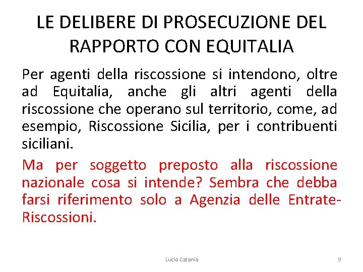 LE DELIBERE DI PROSECUZIONE DEL RAPPORTO CON EQUITALIA Per agenti della riscossione si intendono,