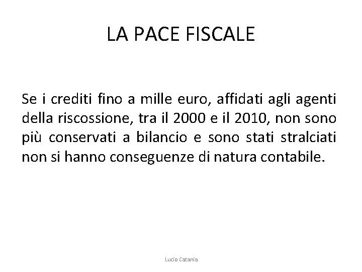 LA PACE FISCALE Se i crediti fino a mille euro, affidati agli agenti della