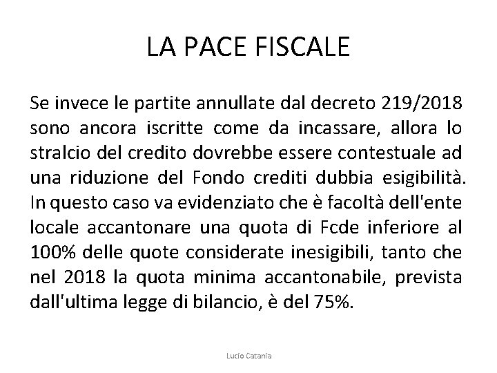 LA PACE FISCALE Se invece le partite annullate dal decreto 219/2018 sono ancora iscritte