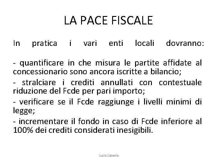 LA PACE FISCALE In pratica i vari enti locali dovranno: - quantificare in che