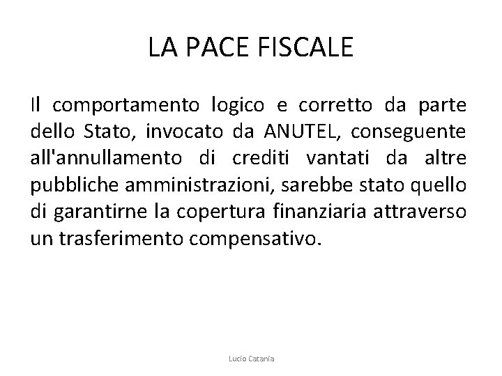 LA PACE FISCALE Il comportamento logico e corretto da parte dello Stato, invocato da