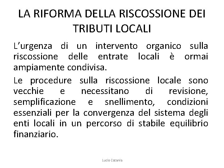 LA RIFORMA DELLA RISCOSSIONE DEI TRIBUTI LOCALI L’urgenza di un intervento organico sulla riscossione