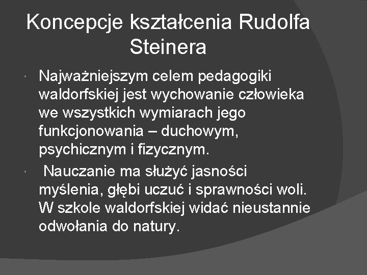 Koncepcje kształcenia Rudolfa Steinera Najważniejszym celem pedagogiki waldorfskiej jest wychowanie człowieka we wszystkich wymiarach