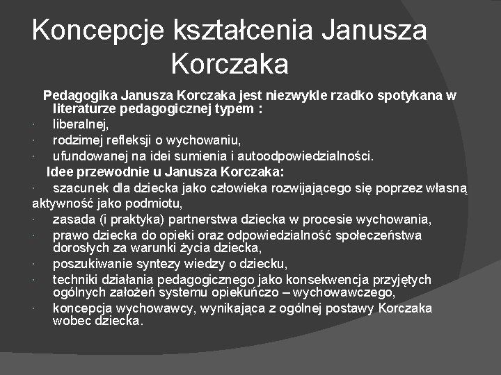 Koncepcje kształcenia Janusza Korczaka Pedagogika Janusza Korczaka jest niezwykle rzadko spotykana w literaturze pedagogicznej