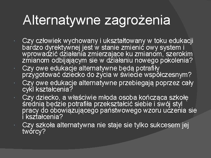 Alternatywne zagrożenia Czy człowiek wychowany i ukształtowany w toku edukacji bardzo dyrektywnej jest w