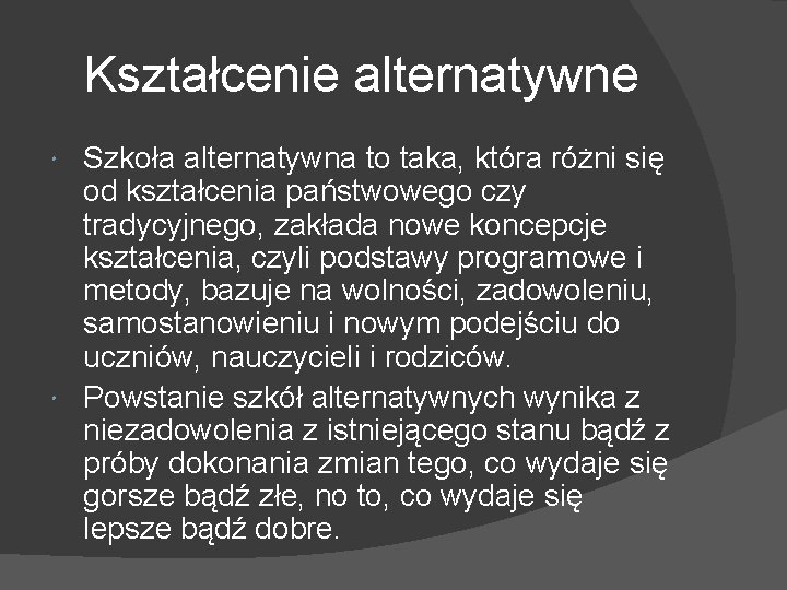 Kształcenie alternatywne Szkoła alternatywna to taka, która różni się od kształcenia państwowego czy tradycyjnego,