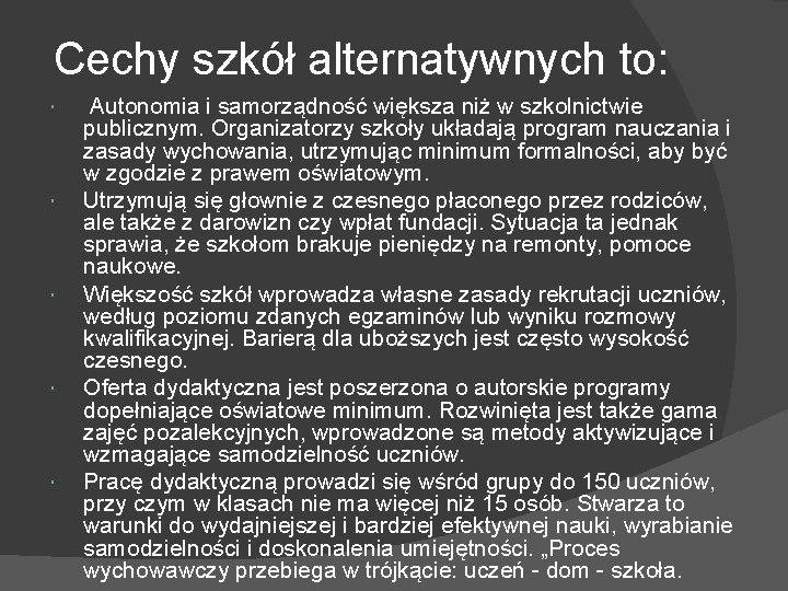 Cechy szkół alternatywnych to: Autonomia i samorządność większa niż w szkolnictwie publicznym. Organizatorzy szkoły