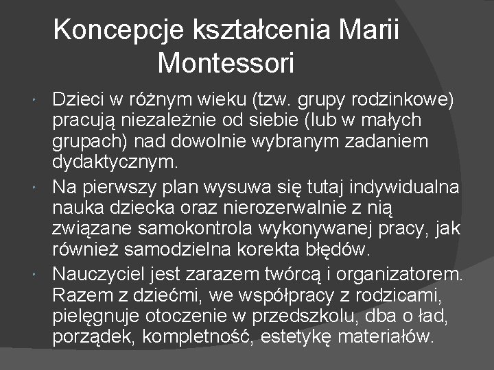 Koncepcje kształcenia Marii Montessori Dzieci w różnym wieku (tzw. grupy rodzinkowe) pracują niezależnie od