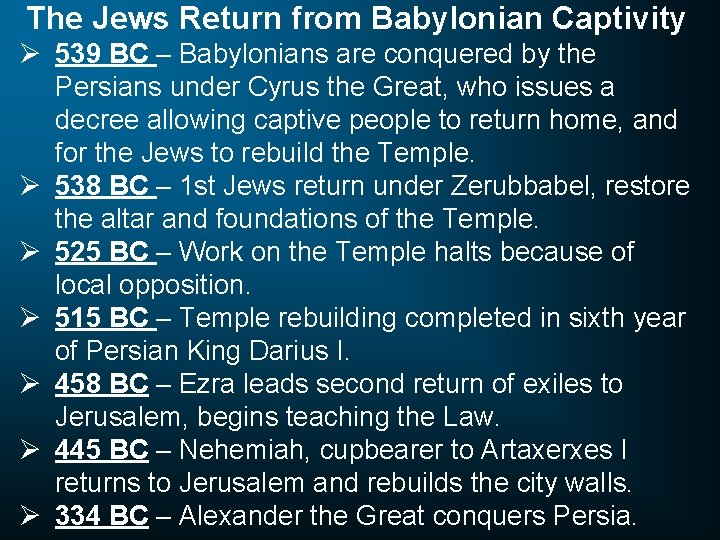 The Jews Return from Babylonian Captivity Ø 539 BC – Babylonians are conquered by